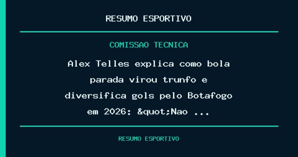 Alex Telles explica como bola parada virou trunfo e diversifica gols pelo Botafogo em 2026: "Não …