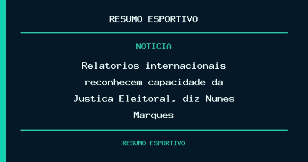 Relatórios internacionais reconhecem capacidade da Justiça Eleitoral, diz Nunes Marques