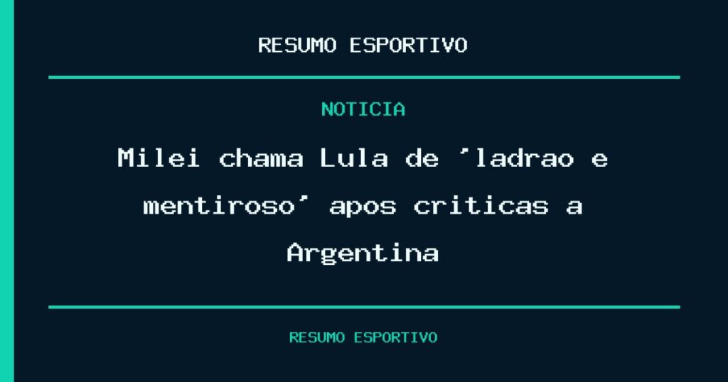 Milei chama Lula de ‘ladrão e mentiroso’ após críticas à Argentina