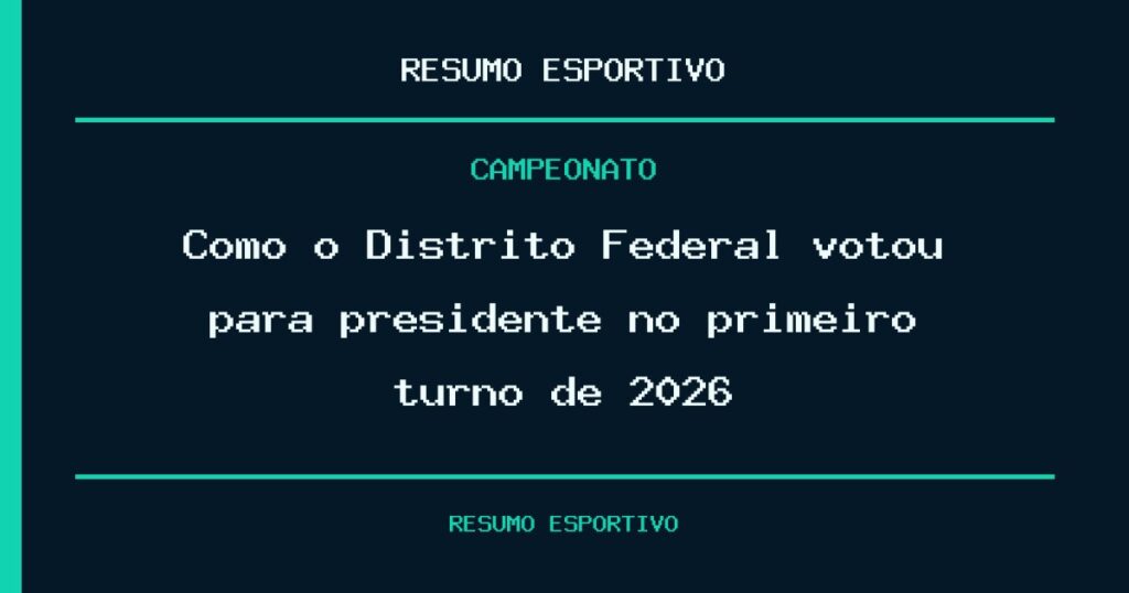 Como o Distrito Federal votou para presidente no primeiro turno de 2026
