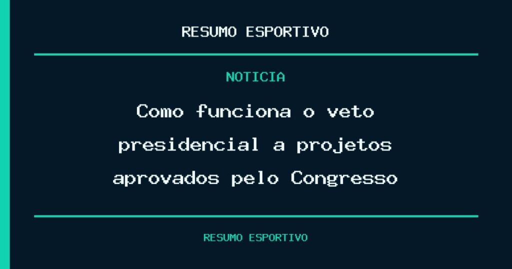 Como funciona o veto presidencial a projetos aprovados pelo Congresso