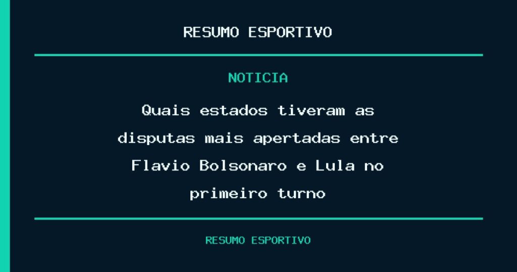 Quais estados tiveram as disputas mais apertadas entre Flávio Bolsonaro e Lula no primeiro turno