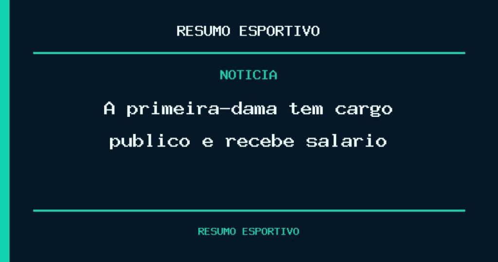A primeira-dama tem cargo público e recebe salário?