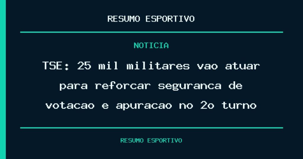 TSE: 25 mil militares vão atuar para reforçar segurança de votação e apuração no 2º turno