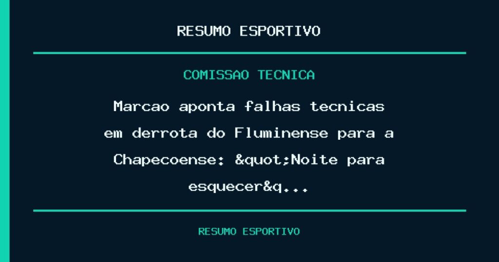 Marcão aponta falhas técnicas em derrota do Fluminense para a Chapecoense: "Noite para esquecer&q…