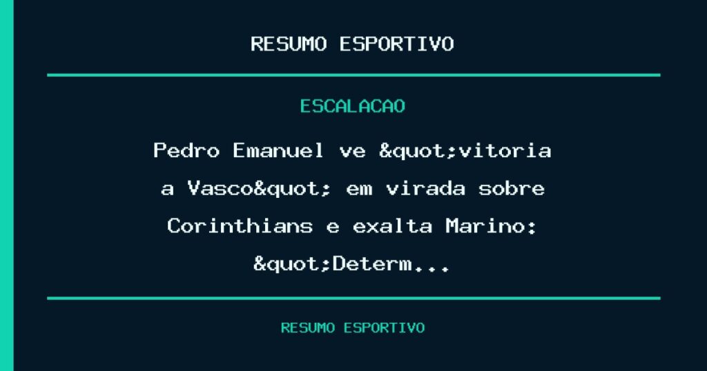 Pedro Emanuel vê "vitória a Vasco" em virada sobre Corinthians e exalta Marino: "Determ…