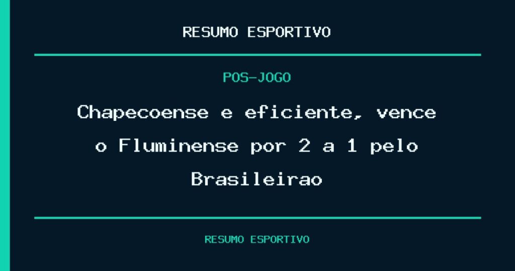 Chapecoense é eficiente, vence o Fluminense por 2 a 1 pelo Brasileirão