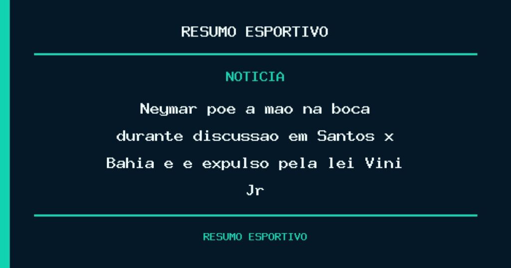 Neymar põe a mão na boca durante discussão em Santos x Bahia e é expulso pela lei Vini Jr