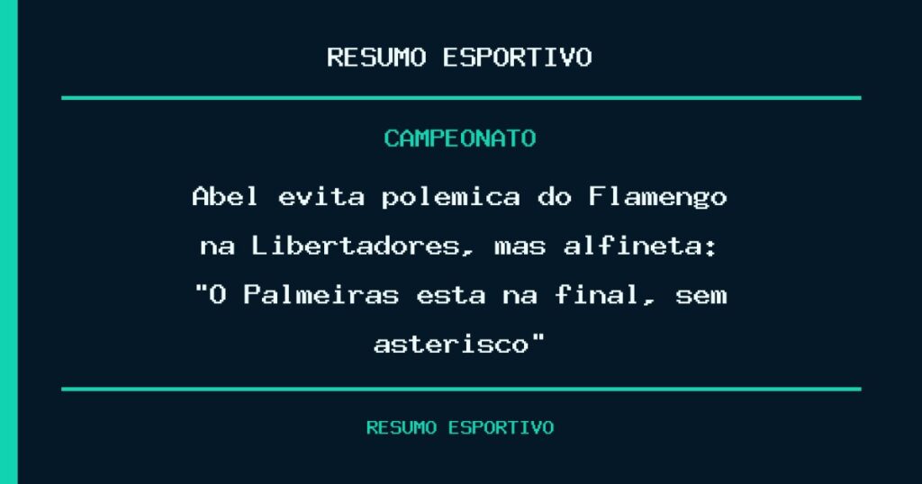 Abel evita polêmica do Flamengo na Libertadores, mas alfineta: “O Palmeiras está na final, sem asterisco”