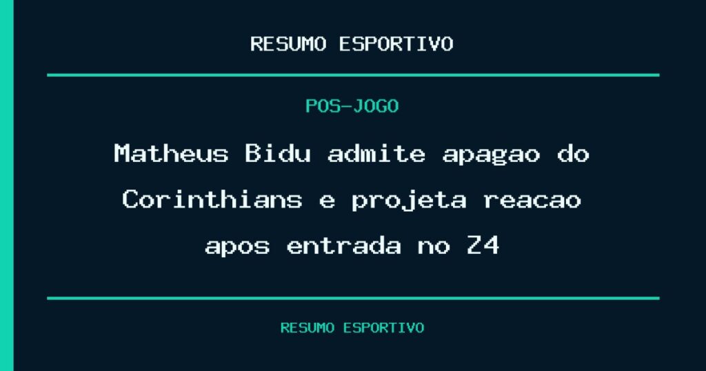 Matheus Bidu admite apagão do Corinthians e projeta reação após entrada no Z4