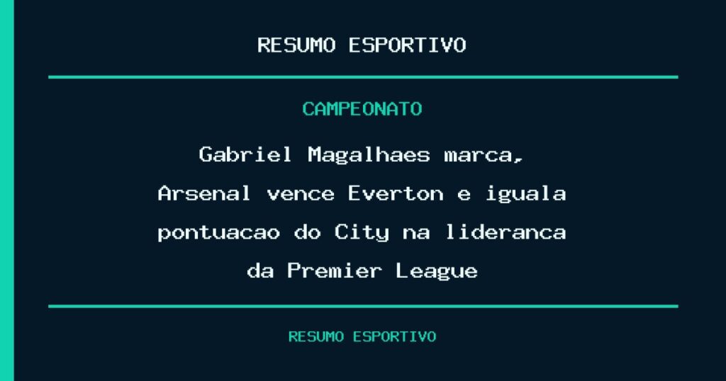 Gabriel Magalhães marca, Arsenal vence Everton e iguala pontuação do City na liderança da Premier League