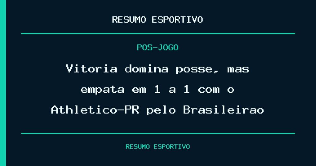 Vitória domina posse, mas empata em 1 a 1 com o Athletico-PR pelo Brasileirão