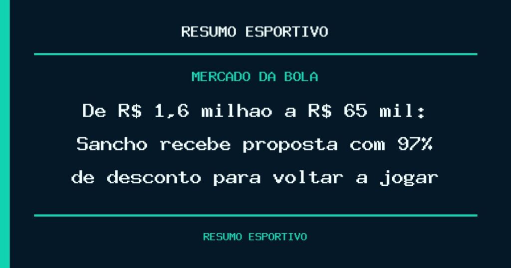 De R$ 1,6 milhão a R$ 65 mil: Sancho recebe proposta com 97% de desconto para voltar a jogar