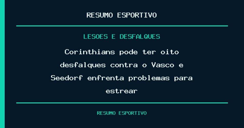 Corinthians pode ter oito desfalques contra o Vasco e Seedorf enfrenta problemas para estrear