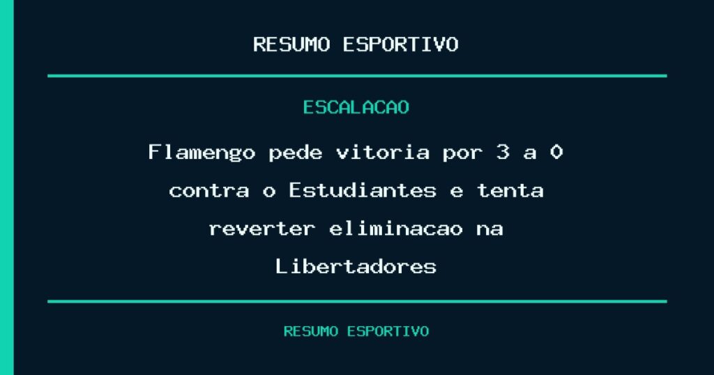 Flamengo pede vitória por 3 a 0 contra o Estudiantes e tenta reverter eliminação na Libertadores