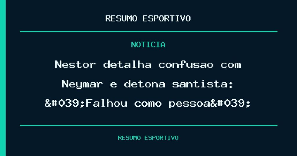 Nestor detalha confusão com Neymar e detona santista: 'Falhou como pessoa'