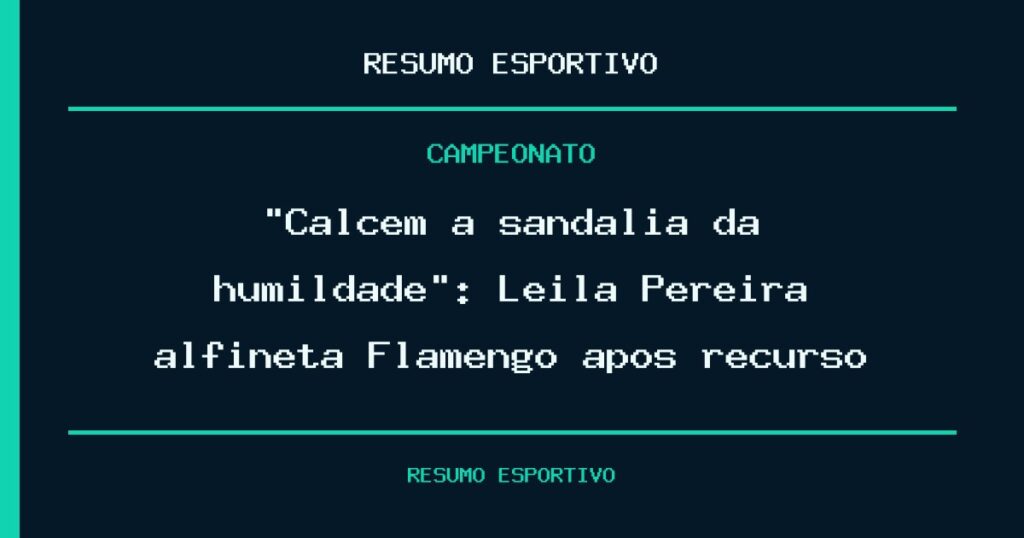 “Calcem a sandália da humildade”: Leila Pereira alfineta Flamengo após recurso