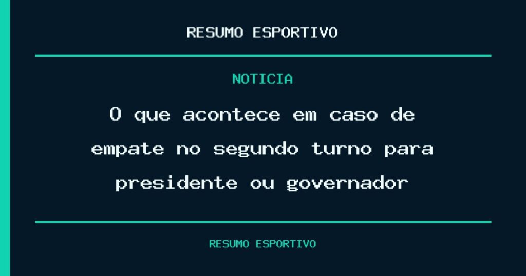 O que acontece em caso de empate no segundo turno para presidente ou governador?