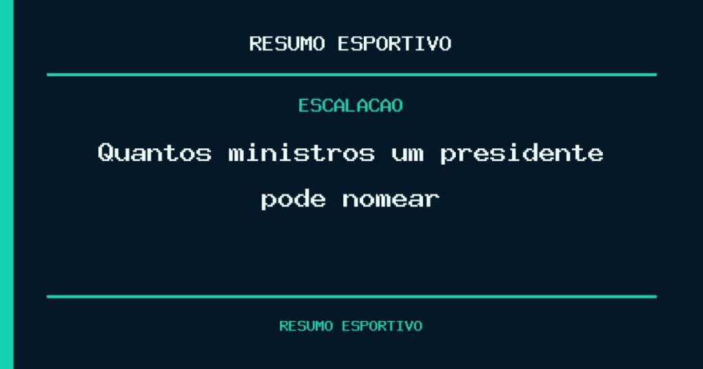Quantos ministros um presidente pode nomear?