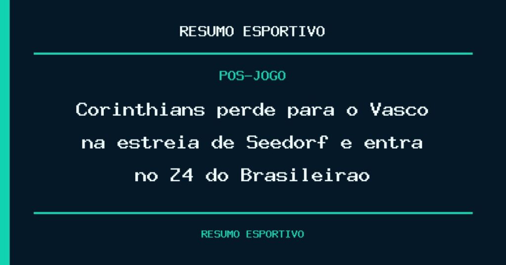 Corinthians perde para o Vasco na estreia de Seedorf e entra no Z4 do Brasileirão