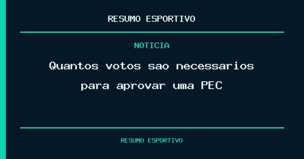 Quantos votos são necessários para aprovar uma PEC?