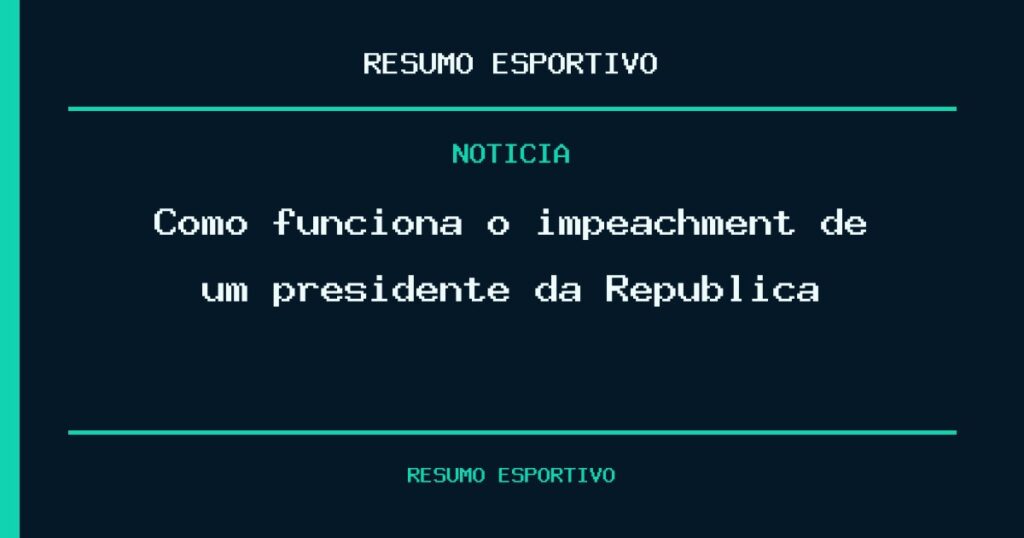 Como funciona o impeachment de um presidente da República