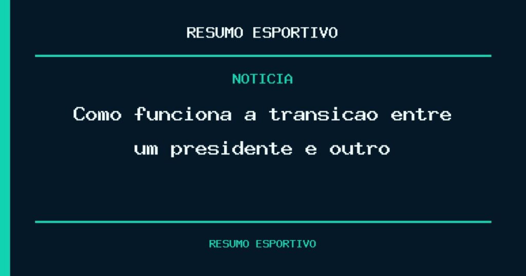 Como funciona a transição entre um presidente e outro