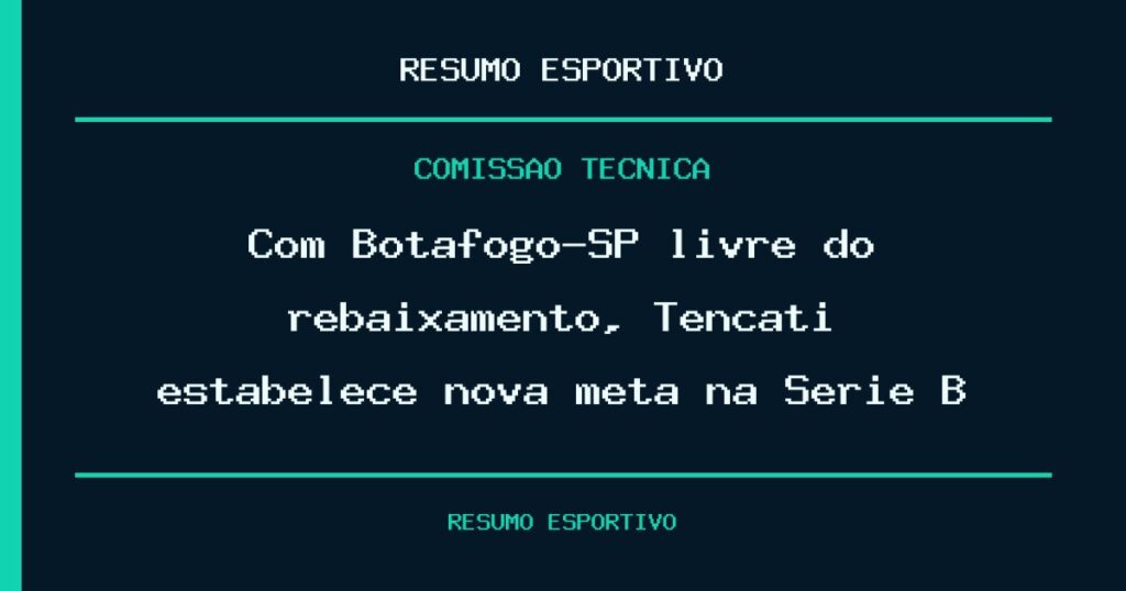 Com Botafogo-SP livre do rebaixamento, Tencati estabelece nova meta na Série B