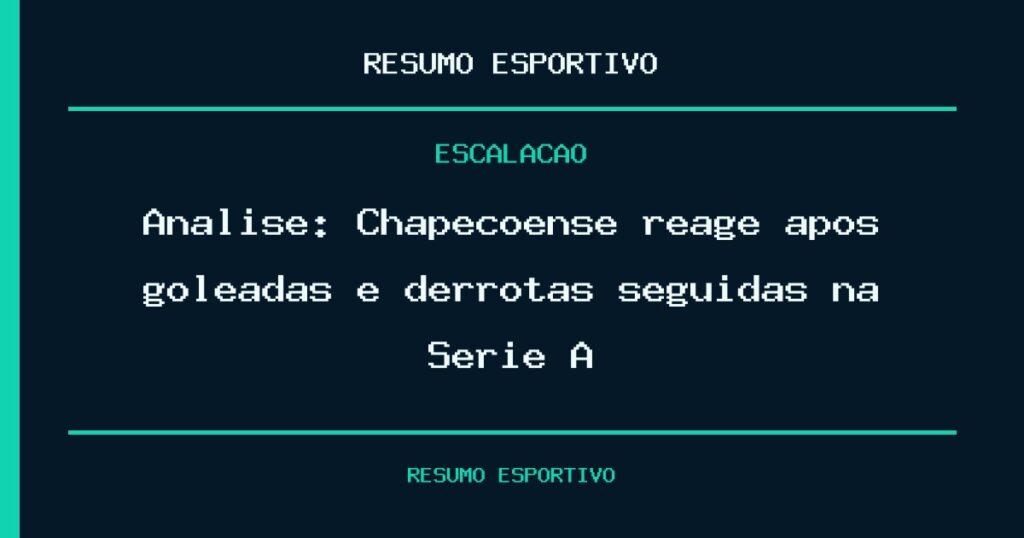 Análise: Chapecoense reage após goleadas e derrotas seguidas na Série A