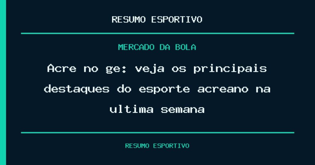 Acre no ge: veja os principais destaques do esporte acreano na última semana