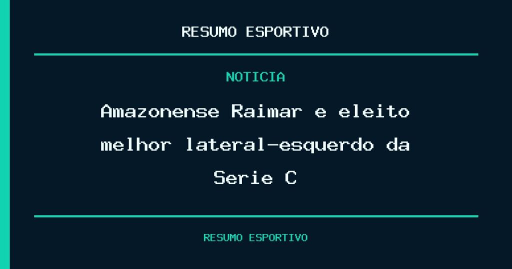 Amazonense Raimar é eleito melhor lateral-esquerdo da Série C