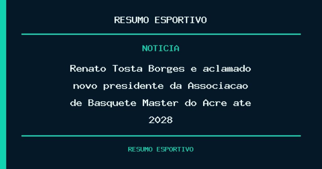 Renato Tosta Borges é aclamado novo presidente da Associação de Basquete Master do Acre até 2028