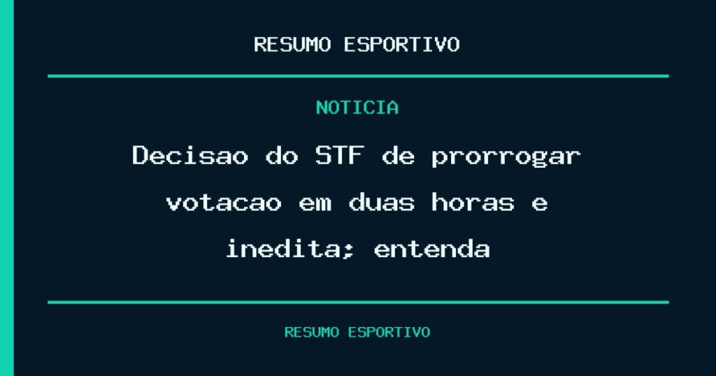 Decisão do STF de prorrogar votação em duas horas é inédita; entenda