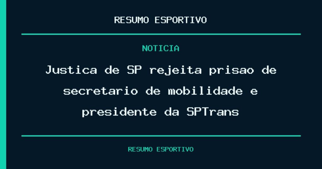 Justiça de SP rejeita prisão de secretário de mobilidade e presidente da SPTrans