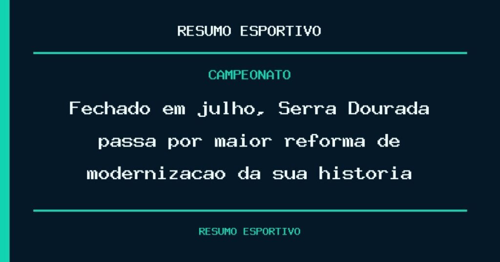 Fechado em julho, Serra Dourada passa por maior reforma de modernização da sua história