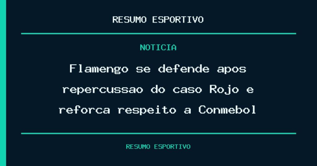 Flamengo se defende após repercussão do caso Rojo e reforça respeito à Conmebol