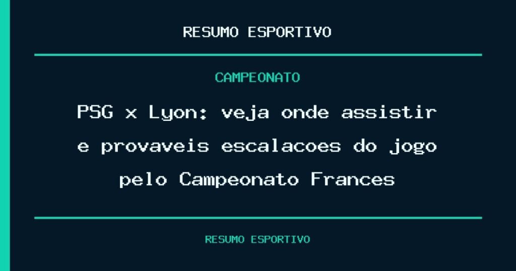 PSG x Lyon: veja onde assistir e prováveis escalações do jogo pelo Campeonato Francês
