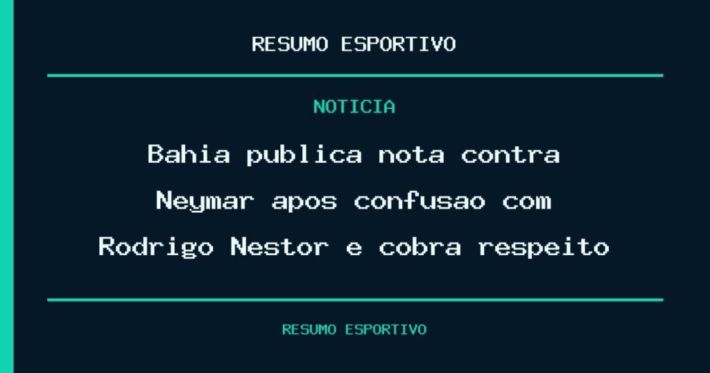 Bahia publica nota contra Neymar após confusão com Rodrigo Nestor e cobra respeito