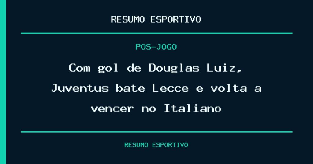 Com gol de Douglas Luiz, Juventus bate Lecce e volta a vencer no Italiano