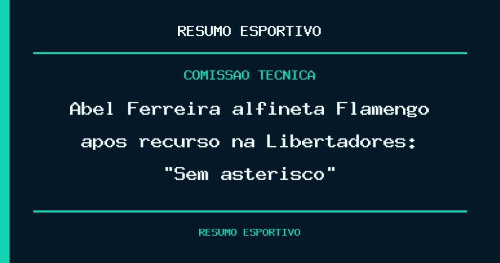 Abel Ferreira alfineta Flamengo após recurso na Libertadores: “Sem asterisco”