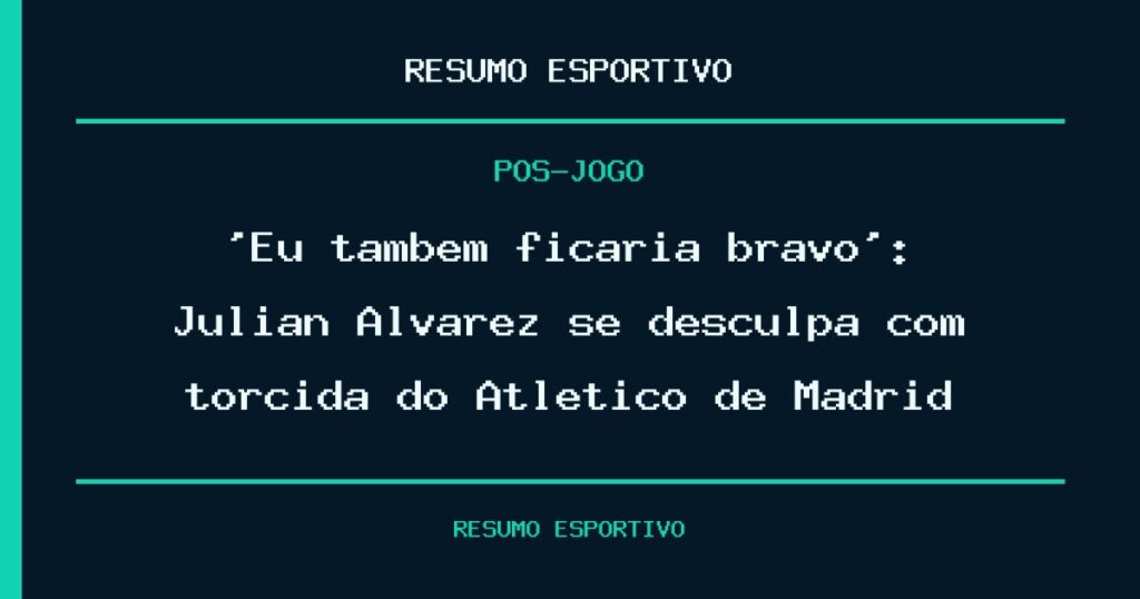 ‘Eu também ficaria bravo’: Julián Alvarez se desculpa com torcida do Atlético de Madrid