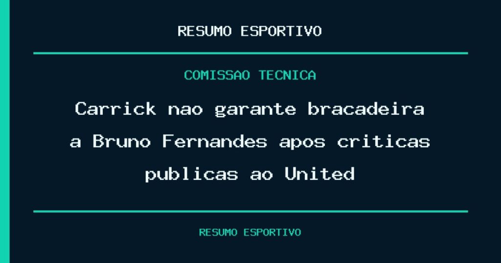 Carrick não garante braçadeira a Bruno Fernandes após críticas públicas ao United