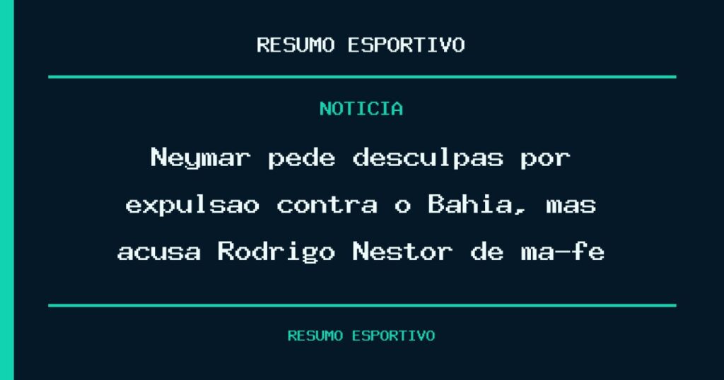 Neymar pede desculpas por expulsão contra o Bahia, mas acusa Rodrigo Nestor de má-fé