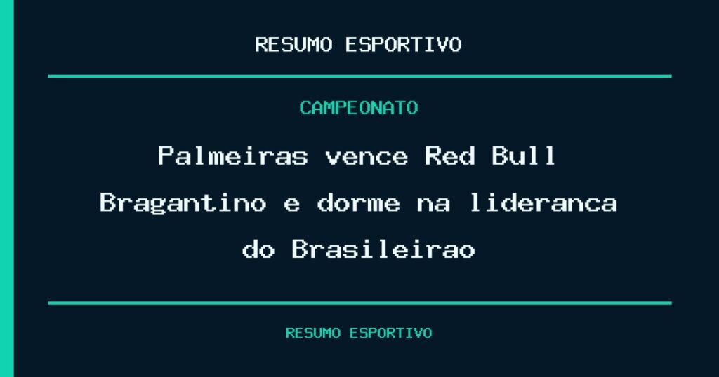Palmeiras vence Red Bull Bragantino e dorme na liderança do Brasileirão