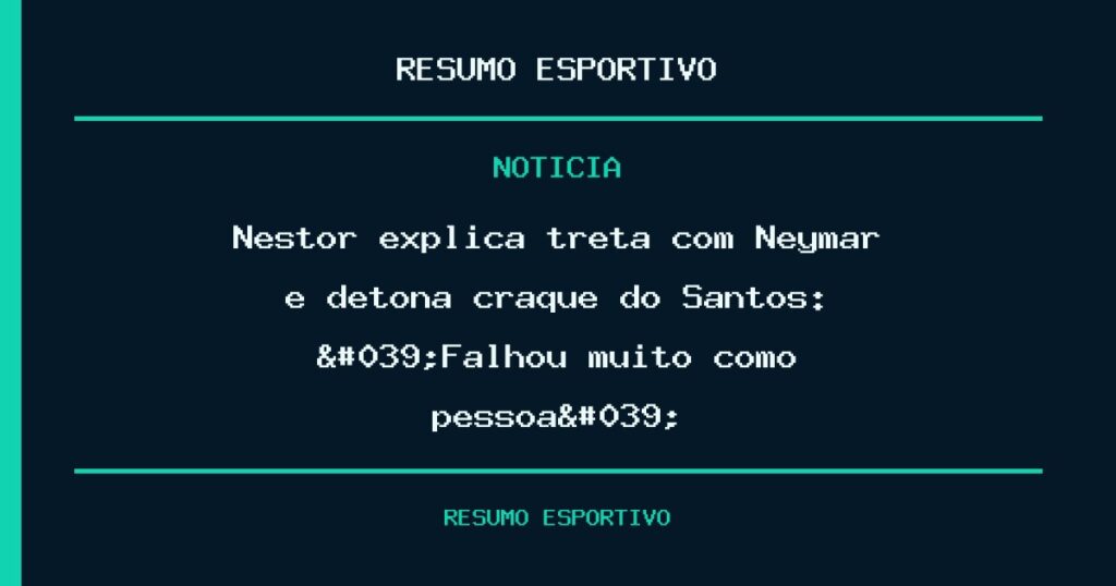 Nestor explica treta com Neymar e detona craque do Santos: 'Falhou muito como pessoa'