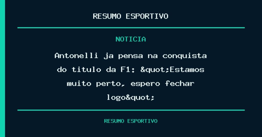 Antonelli já pensa na conquista do título da F1: "Estamos muito perto, espero fechar logo"