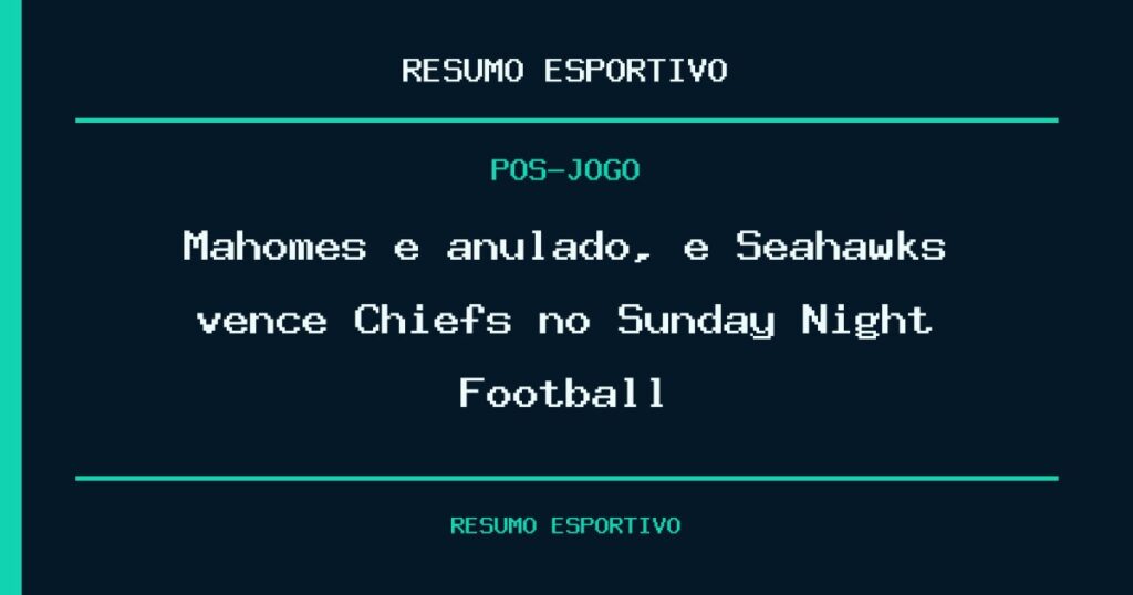 Mahomes é anulado, e Seahawks vence Chiefs no Sunday Night Football