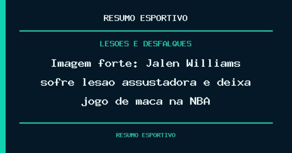 Imagem forte: Jalen Williams sofre lesão assustadora e deixa jogo de maca na NBA