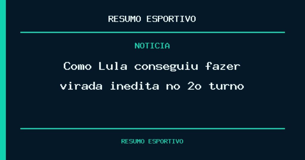 Como Lula conseguiu fazer virada inédita no 2º turno?