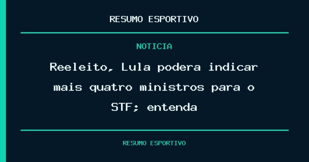 Reeleito, Lula poderá indicar mais quatro ministros para o STF; entenda